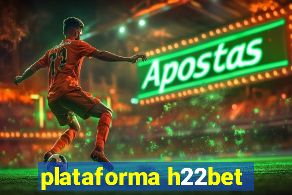 plataforma h22bet